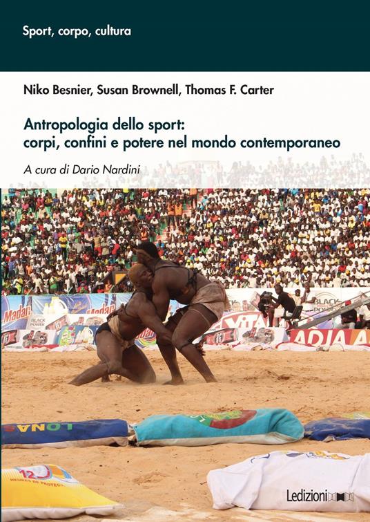 Antropologia dello sport: corpi, confini e potere nel mondo contemporaneo - Niko Besnier,Susan Brownell,Thomas F. Carter,Dario Nardini - ebook