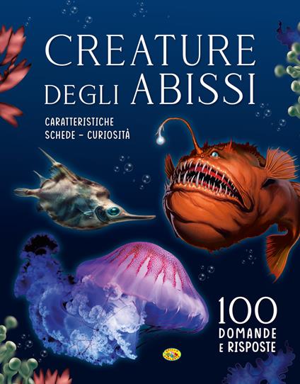 Creature degli abissi. 100 domande e risposte. Ediz. a colori - copertina