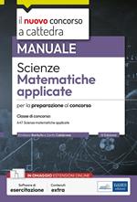 Scienze matematiche applicate. Manuale per la preparazione alle prove scritte e orali. Classe A47. Con software di simulazione