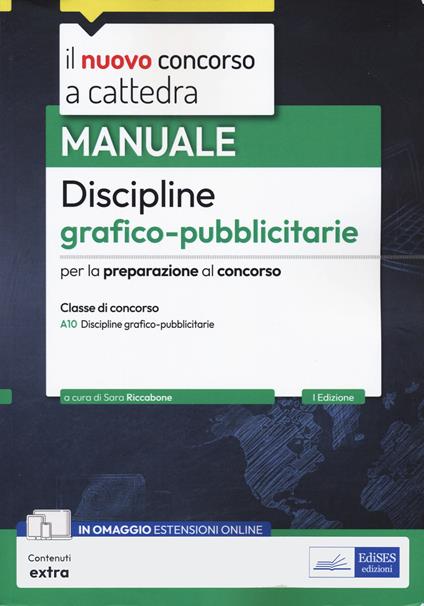 Manuale discipline grafico-pubblicitarie. Manuale per la preparazione al concorso a cattedra per la classe di concorso A10 Discipline grafico-pubblicitarie. Con estensioni online - copertina