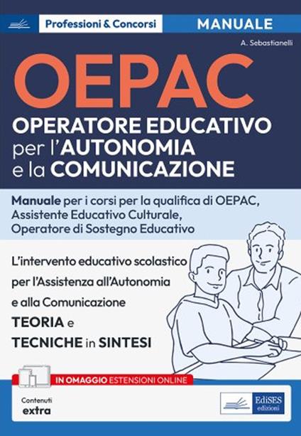 OEPAC. Operatore Educativo per l'Autonomia e la Comunicazione. Manuale per i corsi di qualifica di OEPAC, assistente educativo culturale, operatore di sostegno educativo. Con espansione online - Alessia Sebastianelli - ebook