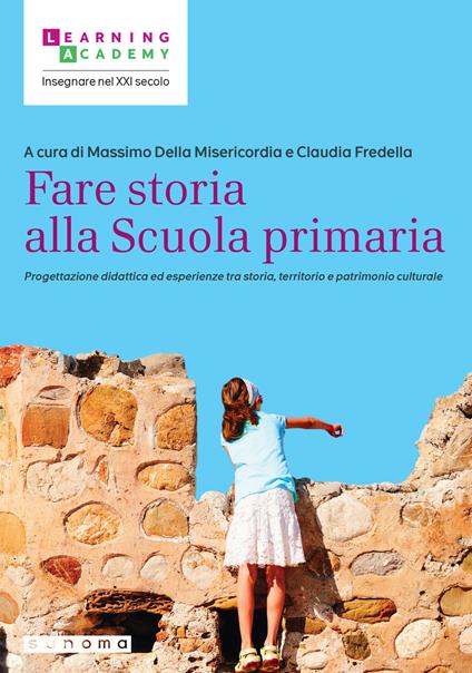 Fare storia alla Scuola primaria. Progettazione didattica ed esperienze tra storia, territorio e patrimonio culturale - copertina