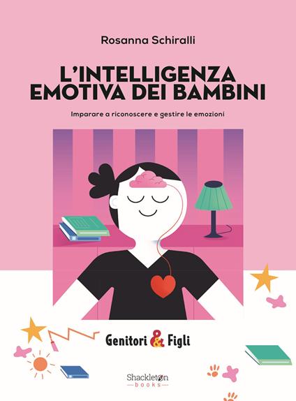 L'intelligenza emotiva dei bambini. Imparare a riconoscere e gestire le emozioni - Rosanna Schiralli - copertina