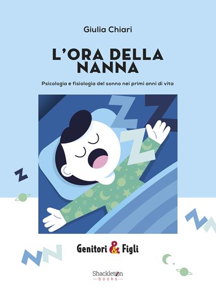 L'ora della nanna. Psicologia e fisiologia del sonno nei primi anni di vita. Nuova ediz. - Giulia Chiari - copertina