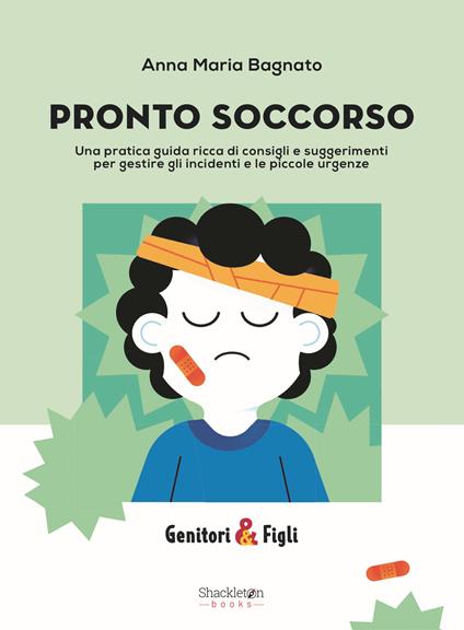 Pronto soccorso. Una pratica guida ricca di consigli e suggerimenti per gestire gli incidenti e le piccole urgenze - Anna Maria Bagnato - ebook