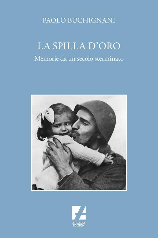 La spilla d'oro. Memorie da un secolo sterminato - Paolo Buchignani - ebook