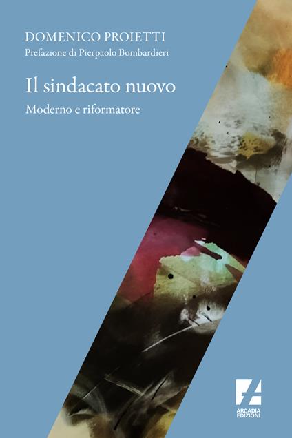 Il sindacato nuovo. Moderno e riformatore - Domenico Proietti - copertina