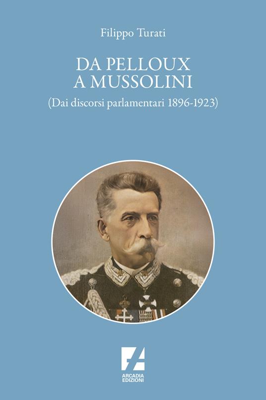 Da Pelloux a Mussolini. (Dai «Discorsi parlamentari» 1896-1923) - Filippo Turati - copertina