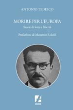 Morire per l'Europa. Le storie dimenticate di cinque pionieri dell'unità europea durante il fascismo