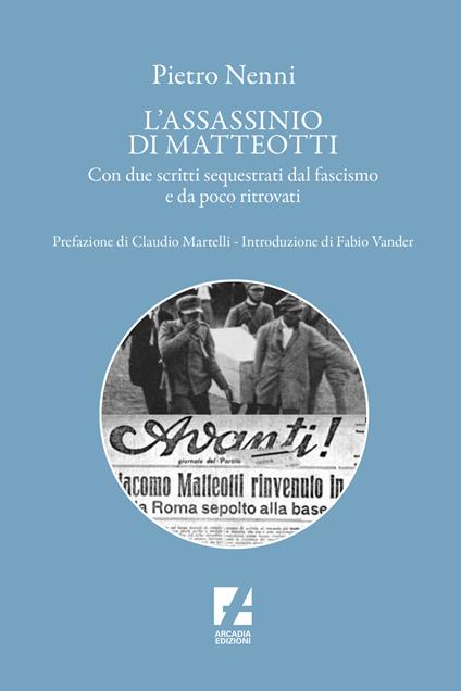 L'assassinio di Matteotti. Dal j'accuse a Mussolini al processo farsa di Chieti (1924-1926) - Pietro Nenni - copertina