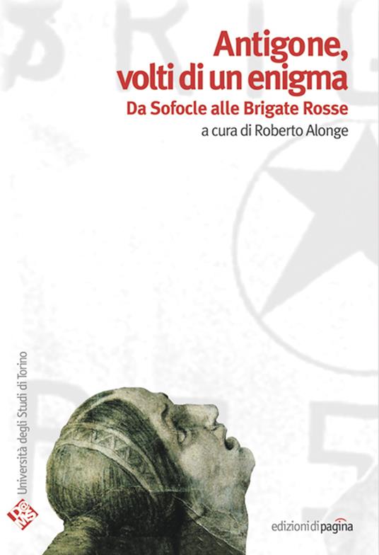 Antigone volti di un enigma. Da Sofocle alle Brigate Rosse - Roberto Alonge - ebook