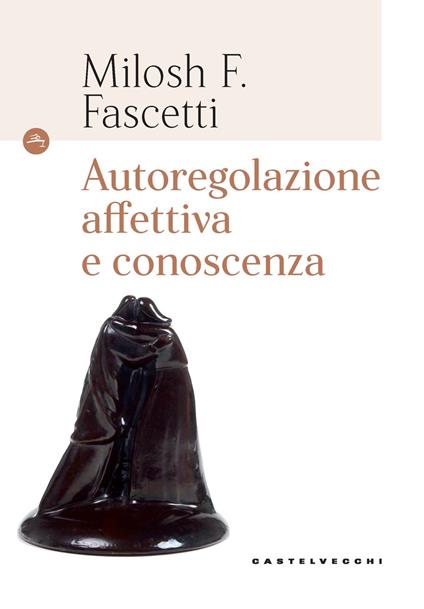 Autoregolazione affettiva e conoscenza - Milosh Filippo Fascetti - copertina