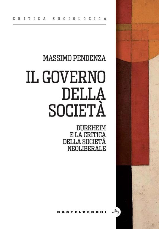 Il governo della società. Durkheim e la critica della società neoliberale - Massimo Pendenza - copertina