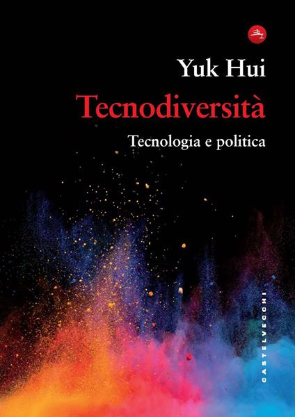 Tecnodiversità. Tecnologia e politica - Yuk Hui - copertina