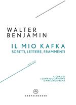 Il mio Kafka. Scritti, lettere, frammenti