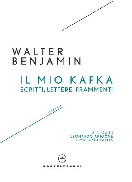 Il mio Kafka. Scritti, lettere, frammenti - Walter Benjamin - copertina