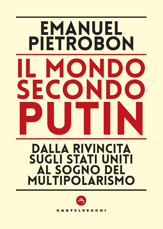 Il mondo secondo Putin. Dalla rivincita sugli Stati Uniti al sogno del multipolarismo - Emanuel Pietrobon - copertina