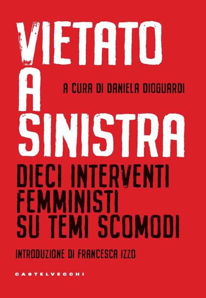 Vietato a sinistra. Dieci interventi femministi su temi scomodi - copertina