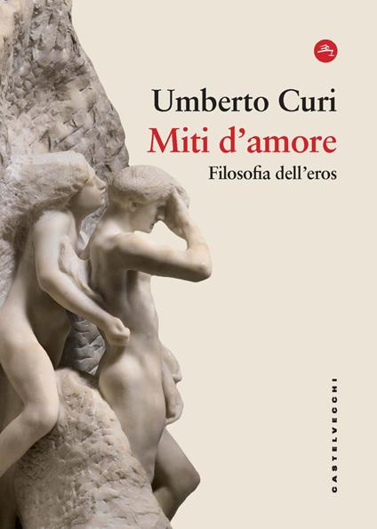 Miti d'amore. Filosofia dell'eros - Umberto Curi - copertina