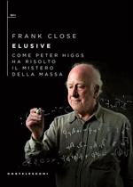 Elusive. Come Peter Higgs ha risolto il mistero della massa