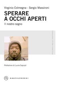 Libro Sperare a occhi aperti. Il nostro sogno Virginio Colmegna Sergio Massironi