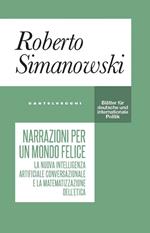 Narrazioni per un mondo felice. La nuova intelligenza artificiale conversazionale e la matematizzazione dell'etica