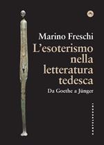 L' esoterismo nella letteratura tedesca. Da Goethe a Jünger