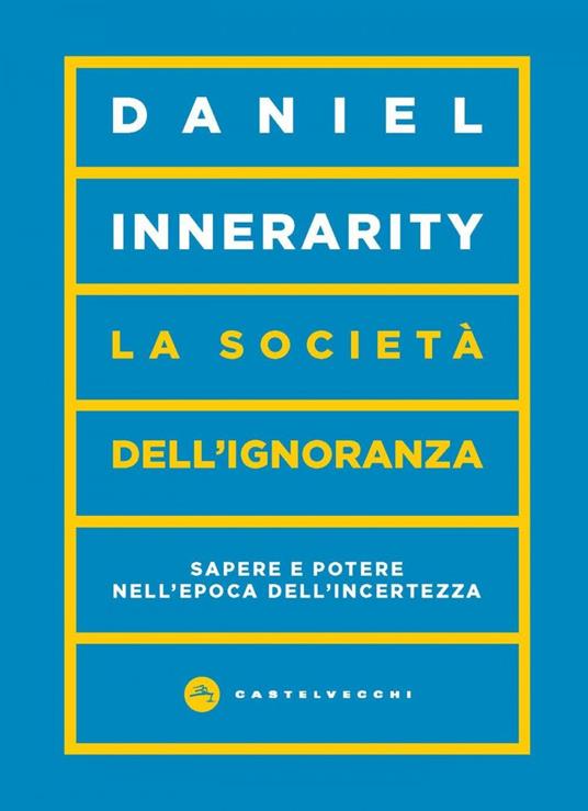 La società dell'ignoranza. Sapere e potere nell'epoca dell'incertezza - Daniel Innerarity,Matteo Anastasio - ebook