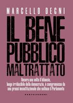 Il bene pubblico maltrattato. Ancora una volta il bilancio, luogo irriducibile della democrazia, è compromesso da una prassi incostituzionale che svilisce il Parlamento