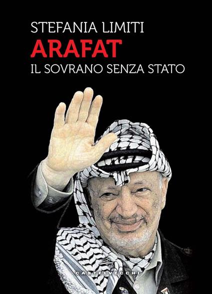 Arafat. Il sovrano senza Stato - Stefania Limiti - ebook