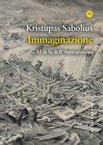 Immaginazione. Al di là dell'Antropocene