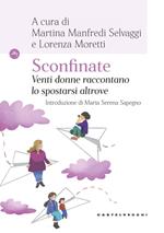 Sconfinate. Venti donne raccontano lo spostarsi altrove