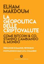 La geopolitica delle criptovalute. Come Bitcoin & Co stanno cambiando il mondo