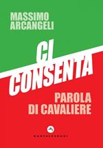 Ci consenta. Parola di Cavaliere