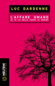 L'affare umano. Al di là della paura di morire