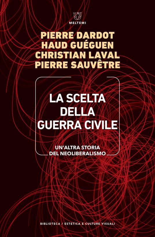 La scelta della guerra civile. Un'altra storia del neoliberismo - Pierre Dardot,Haud Guéguen,Christian Laval,Pierre Sauvêtre - ebook