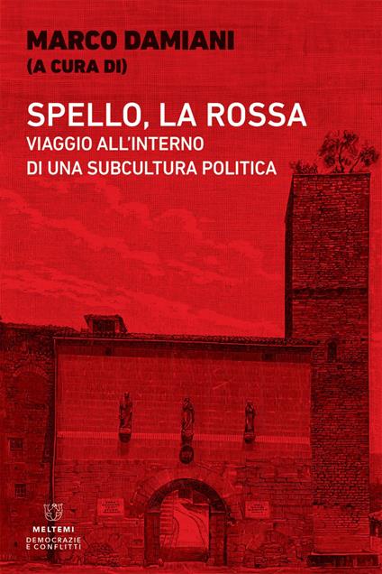 Spello, la Rossa. Viaggio all'interno di una subcultura politica - Marco Damiani - ebook