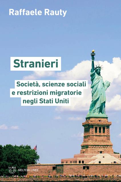 Stranieri. Società, scienze sociali e restrizioni migratorie negli Stati Uniti - Raffaele Rauty - copertina