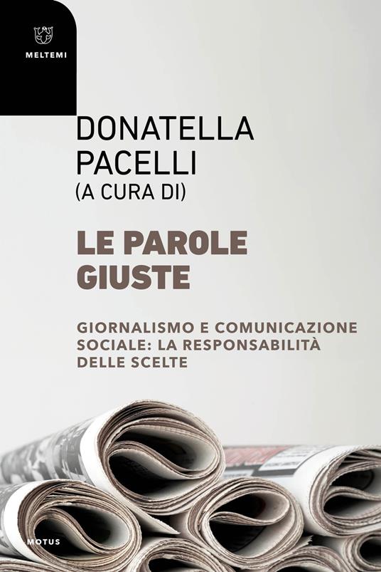 Le parole giuste. Giornalismo e comunicazione sociale: la responsabilità delle scelte - copertina