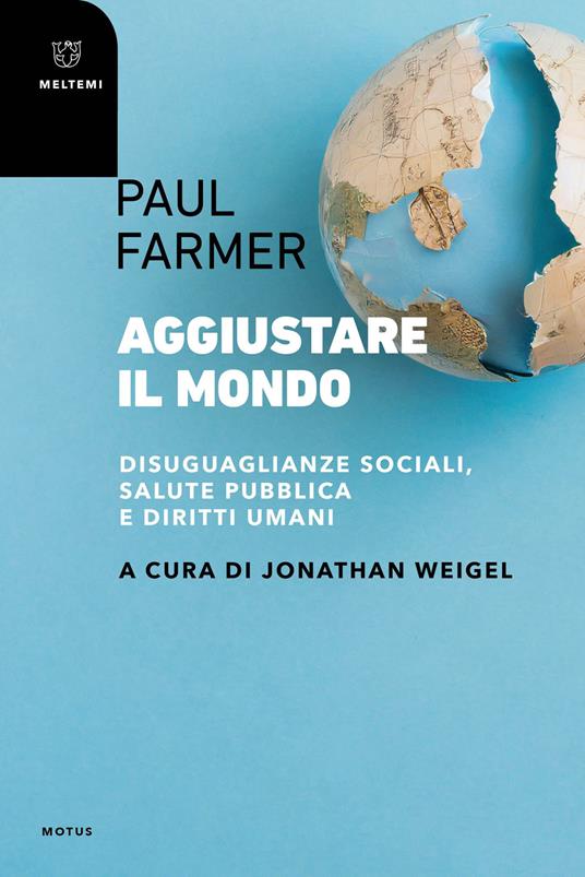 Aggiustare il mondo. Disuguaglianze sociali, salute pubblica e diritti umani - Paul Farmer - copertina