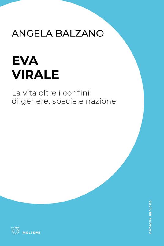 Eva virale. La vita oltre i confini di genere, specie e nazione - Angela Balzano - copertina