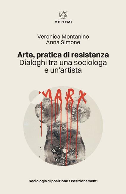 Arte, pratica di resistenza. Dialoghi tra una sociologa e un'artista - Veronica Montanino,Anna Simone - ebook