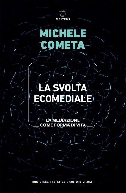 La svolta ecomediale. La mediazione come forma di vita - Michele Cometa - ebook