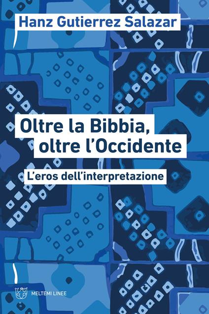 Oltre la Bibbia, oltre l'Occidente. L'eros dell'interpretazione - Hanz Gutierrez Salazar - copertina