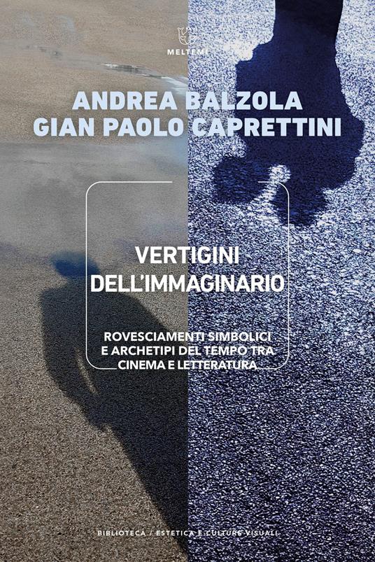 Vertigini dell'immaginario. Rovesciamenti simbolici e archetipi del tempo tra cinema e letteratura - Andrea Balzola,Gian Paolo Caprettini - copertina