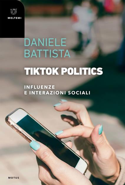 TikTok Politics. Influenze e interazioni sociali - Daniele Battista - ebook