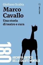 Marco Cavallo. Una storia di teatro e cura