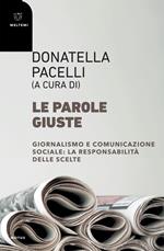 Le parole giuste. Giornalismo e comunicazione sociale: la responsabilità delle scelte