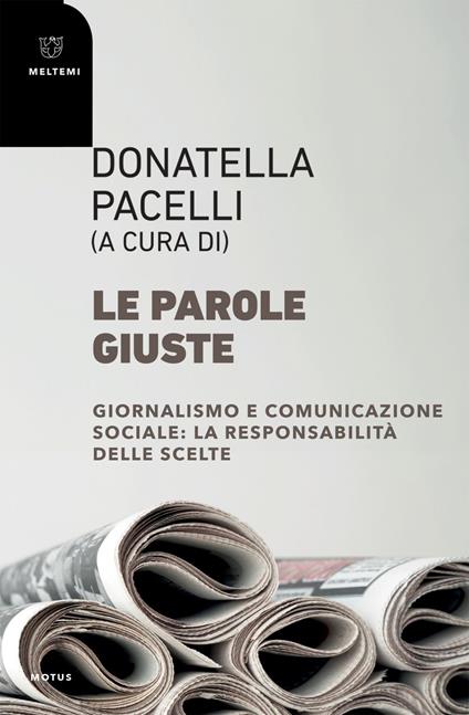 Le parole giuste. Giornalismo e comunicazione sociale: la responsabilità delle scelte - Donatella Pacelli - ebook