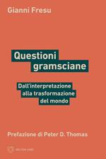 Questioni gramsciane. Dall'interpretazione alla trasformazione del mondo